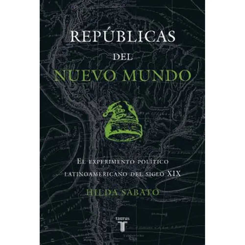 Libro Repúblicas Del Nuevo Mundo de Hilda Sabato