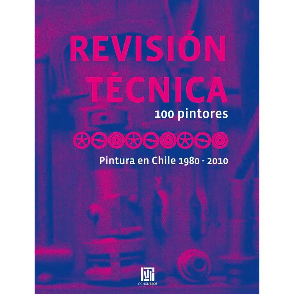 Libro Revisión Técnica 100 Pintores. Pintura En Chile 1980de2010 - OCHOLIBROS