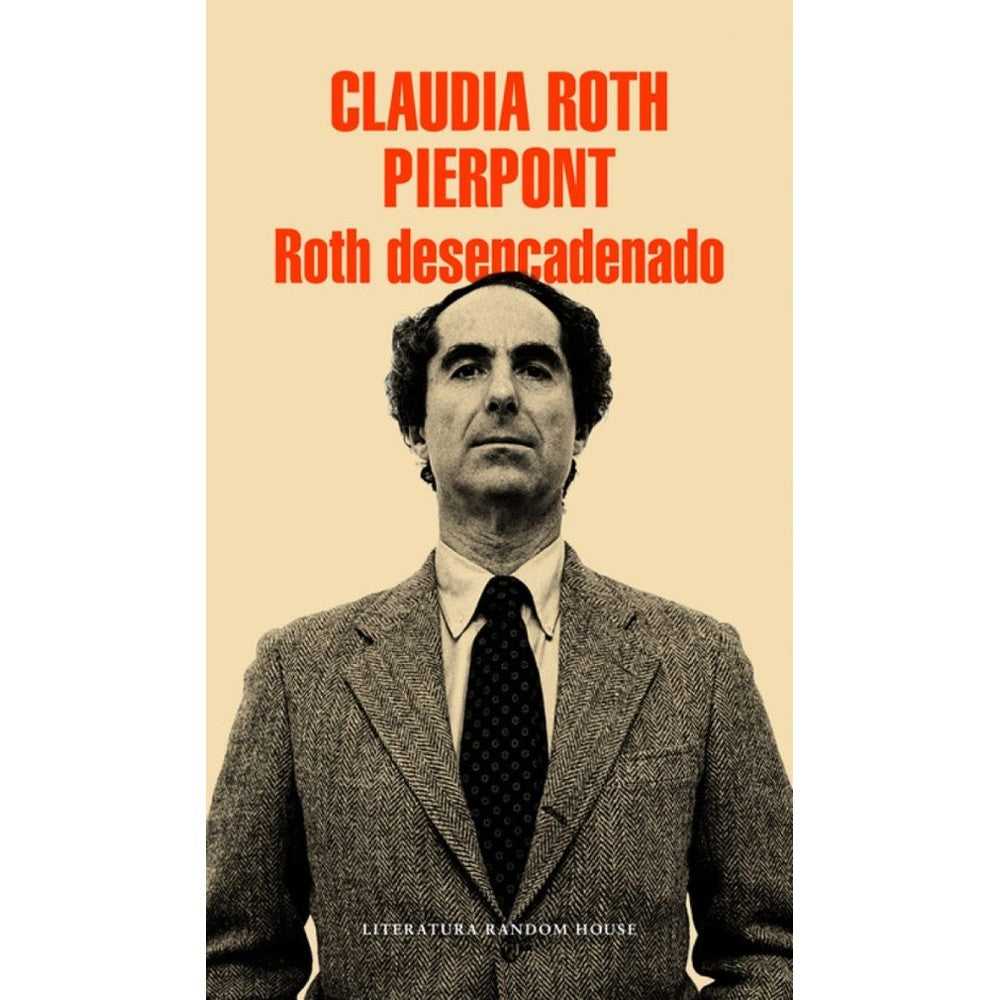 Libro Roth Desencadenado de Claudia Roth Pierpont - RANDOM HOUSE