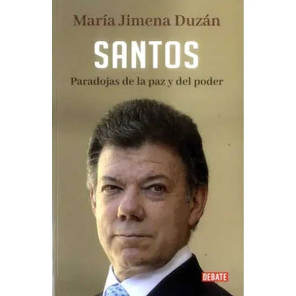 Libro Santos: Paradojas De La Paz Y El Poder de María Jimena Duzán - DEBATE