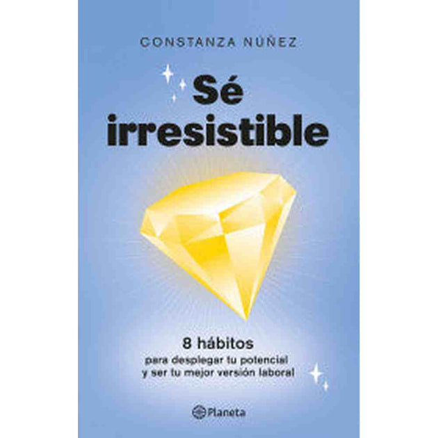 Libro Sé irresistible de Constanza Nuñez - Planeta