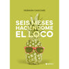 Libro Seis Meses Haciéndome El Loco De Hernán Casciari - Voyaleer