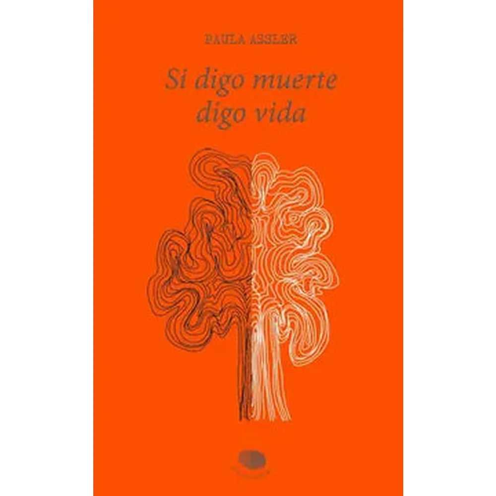 Libro Si Digo Muerte, Digo Vida de Paula Assler Alemparte