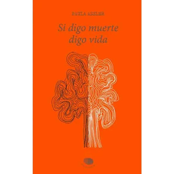 Libro Si Digo Muerte, Digo Vida de Paula Assler Alemparte