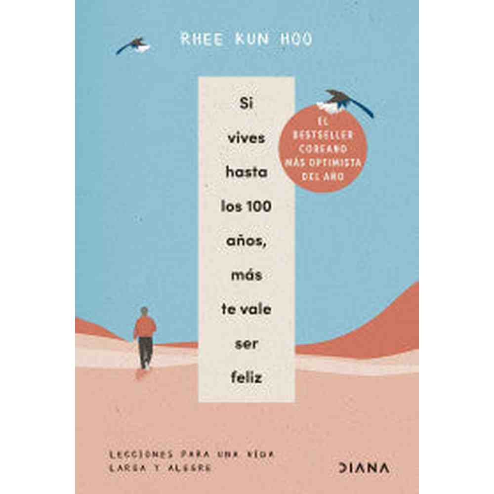 Libro Si Vives Hasta Los 100 Años, Más Te Vale Ser Feliz de Rhee Kun Hoo. - Diana