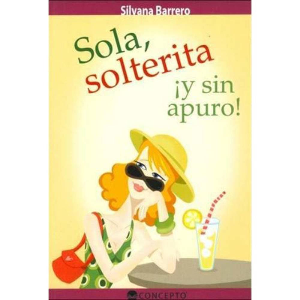 Libro Sola, Solterita Y Sin Apuro! De Silvana Barrero - Concepto
