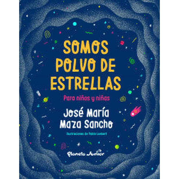 Libro Somos Polvo De Estrellas Para Niños Y Niñas de José María Maza Sancho - Planeta