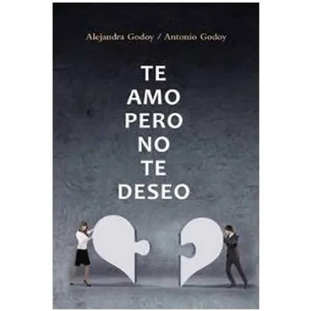Libro Te Amo Pero No Te Deseo de Alejandra Godoy / Antonio Godoy