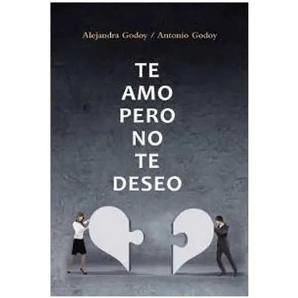 Libro Te Amo Pero No Te Deseo de Alejandra Godoy / Antonio Godoy