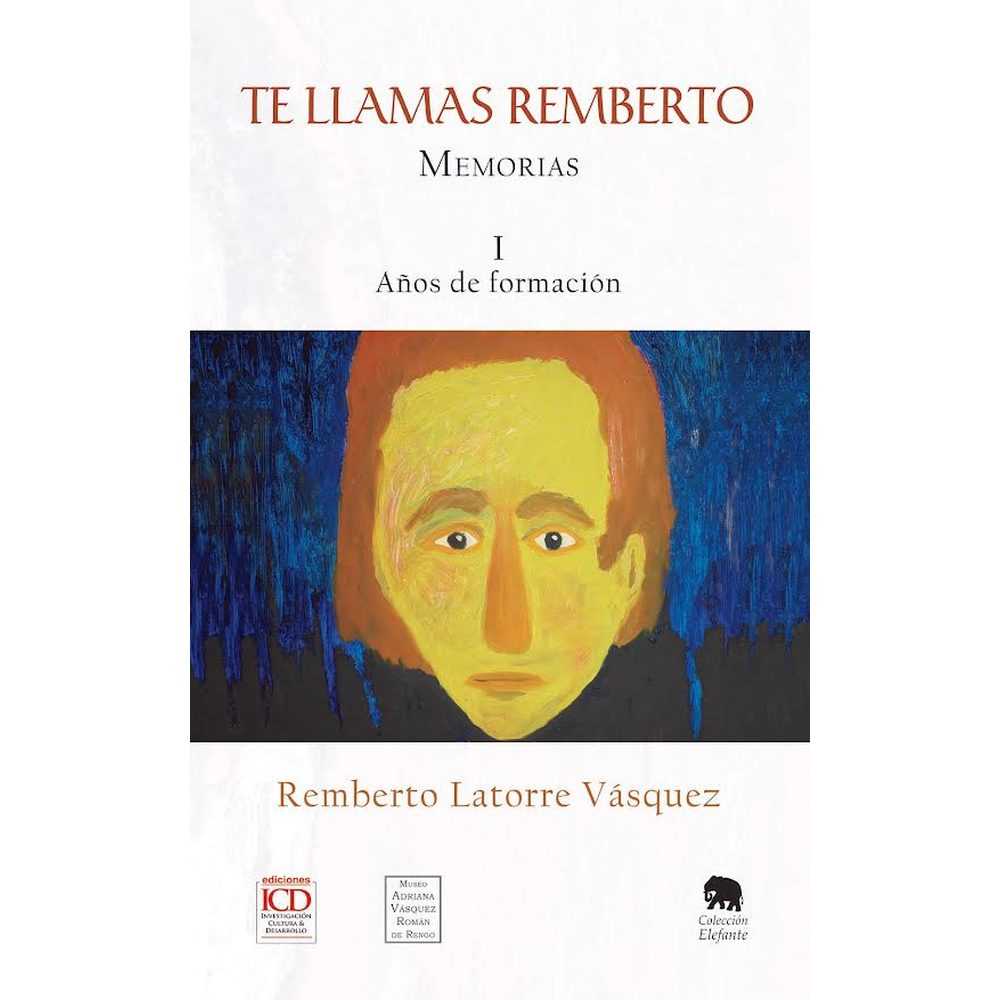 Libro Te llamas Remberto. Memorias. Tomo 1 Años de formación de Remberto Latorre Vásquez - ICD