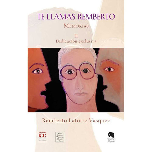 Libro Te llamas Remberto. Memorias. Tomo 2 Dedicación exclusiva de Remberto Latorre Vásquez - ICD