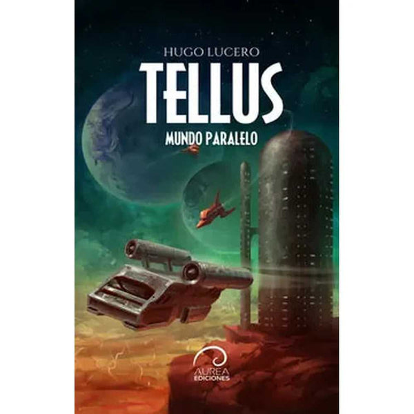 Libro Tellus. Mundo paralelo de Hugo Lucero - Aurea Ediciones