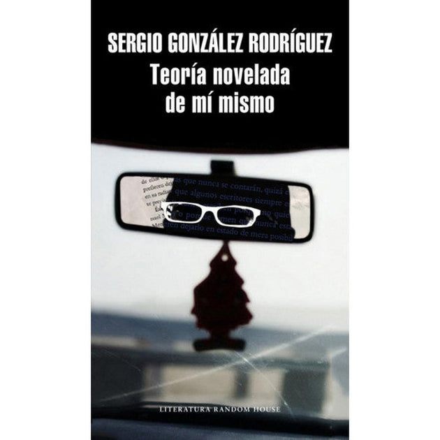 Libro Teoría Novelada De Mí Mismo De González Rodríguez - Random House