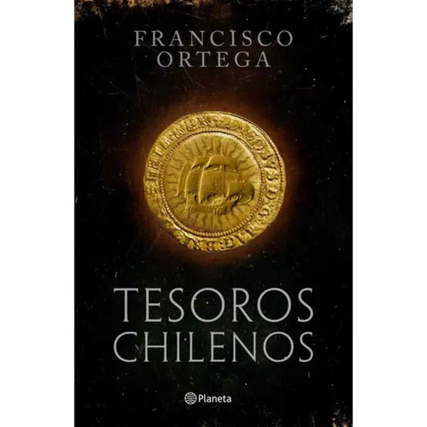 Libro Tesoros Chilenos Las 89 Riquezas Ocultas De Chile De Francisco Ortega - Planeta