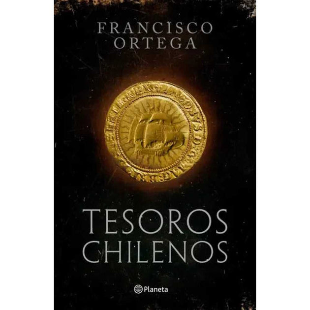 Libro Tesoros Chilenos Las 89 Riquezas Ocultas De Chile De Francisco Ortega - Planeta