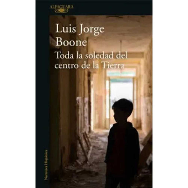 Libro Toda La Soledad Del Centro De La Tierra de Luis Jorge Boone
