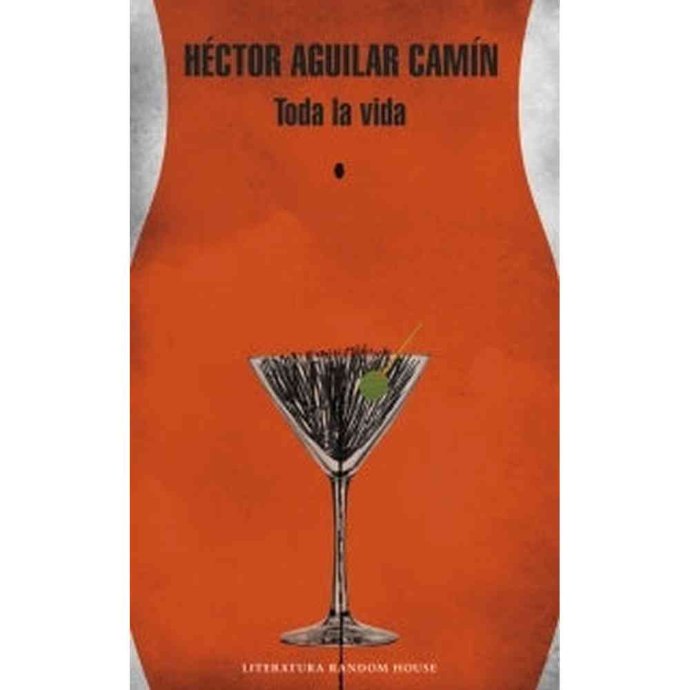 Libro Toda La Vida de Héctor Aguilar Camín