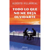 Libro Todo Lo Que No Me Deja Olvidarte                   De Alberto Villarreal                                 - Planeta