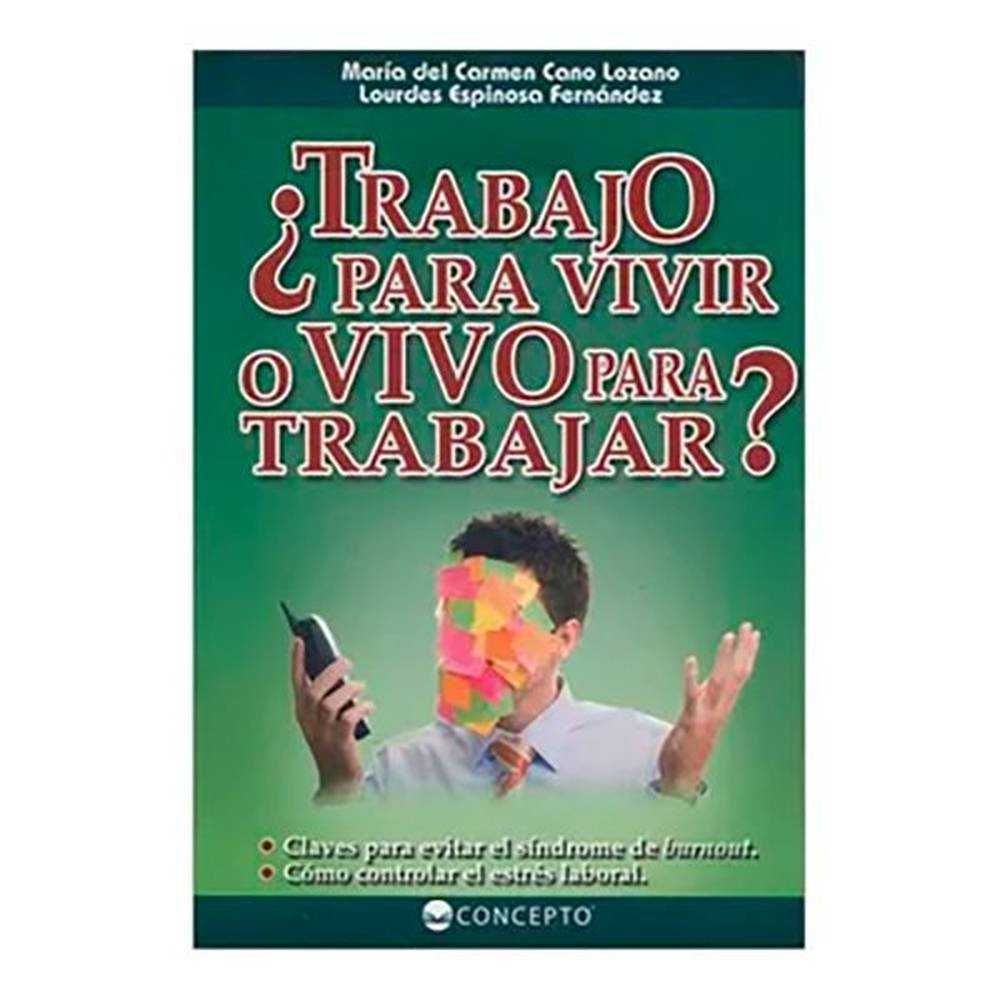Libro ¿Trabajo Para Vivir O Vivo Para Trabajar? De María Del Carmen Cano Y Lourdes Espinosa - Concepto