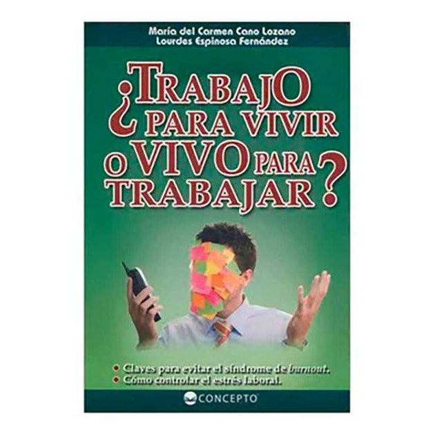 Libro ¿Trabajo Para Vivir O Vivo Para Trabajar? De María Del Carmen Cano Y Lourdes Espinosa - Concepto