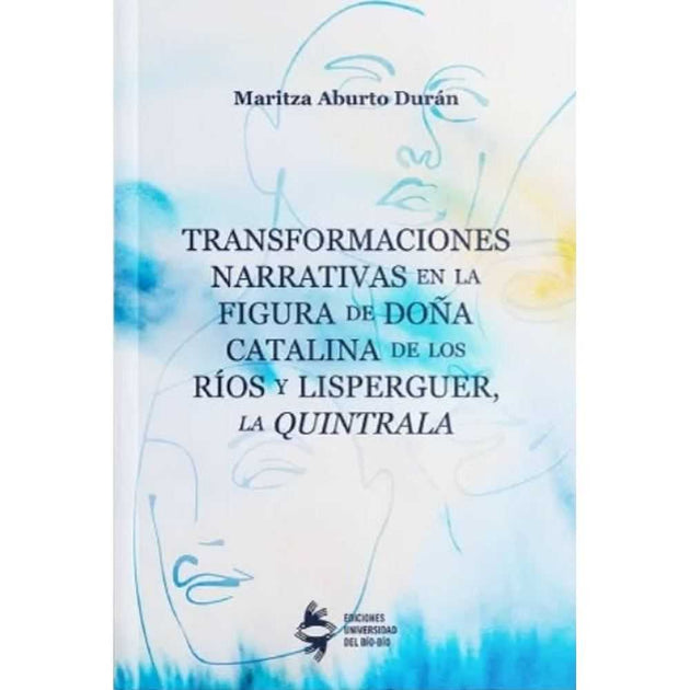 Libro Transformaciones narrativas en la figura de doña Catalina De Los Ríos y Lísperguer, la Quintrala - Maritza Aburto Durán