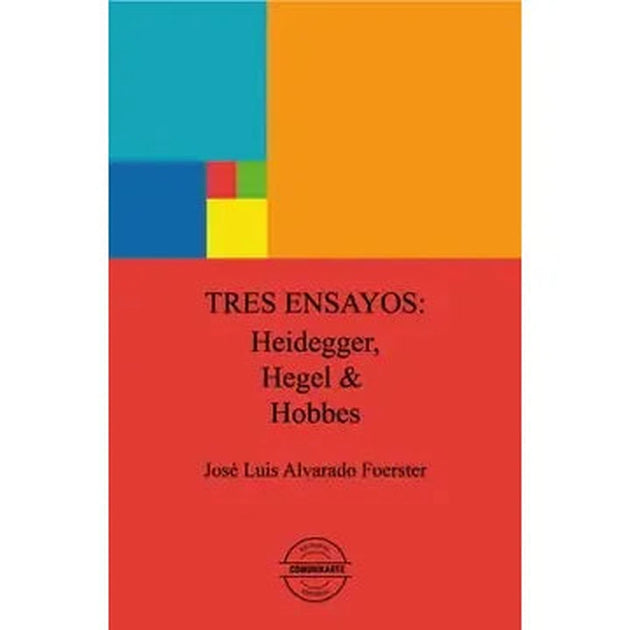 Libro Tres Ensayos: Heidegger, Hegel & Hobbes De José Luis Alvarado