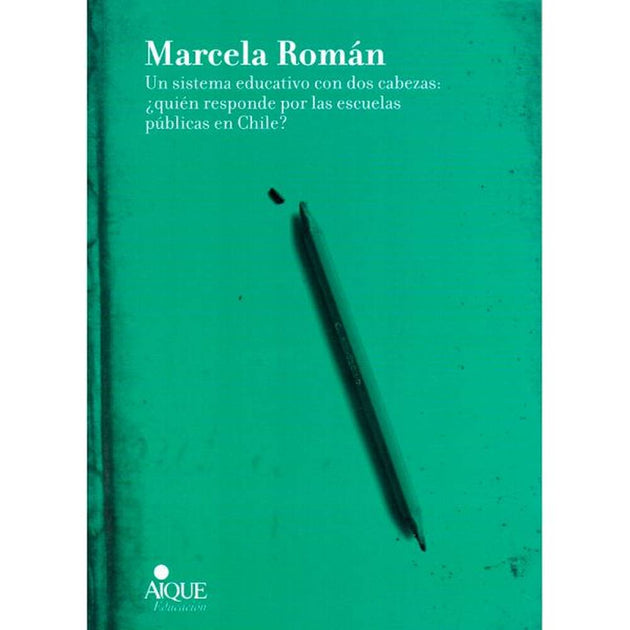 Libro Un Sistema Educativo Con Dos Cabezas De Marcela Román -  Aique