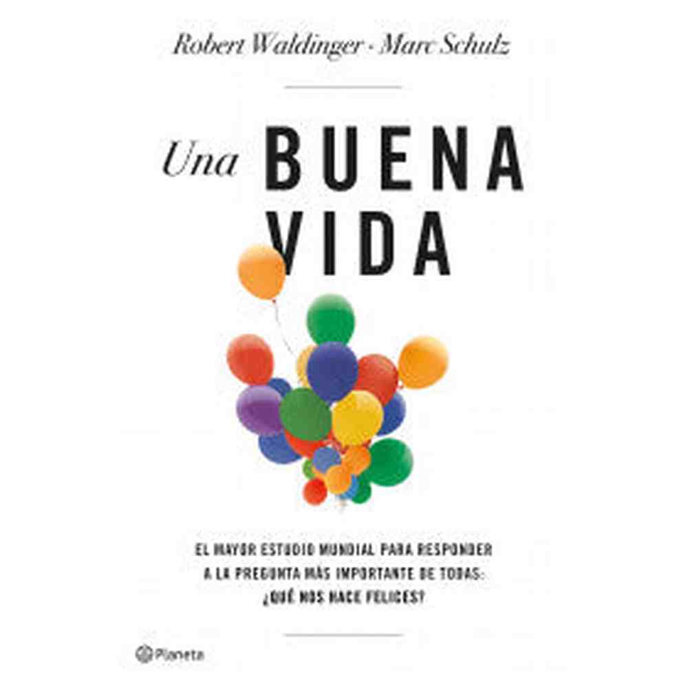 Libro Una Buena Vida de Marck Schultz, Robert Waldinger - Planeta