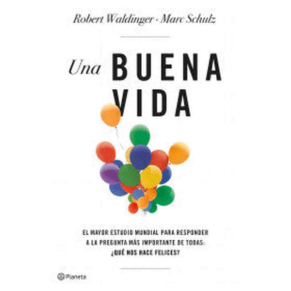 Libro Una Buena Vida de Marck Schultz, Robert Waldinger - Planeta