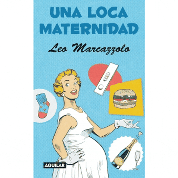 Libro Una Loca Maternidad de Leo Marcazzolo - AGUILAR
