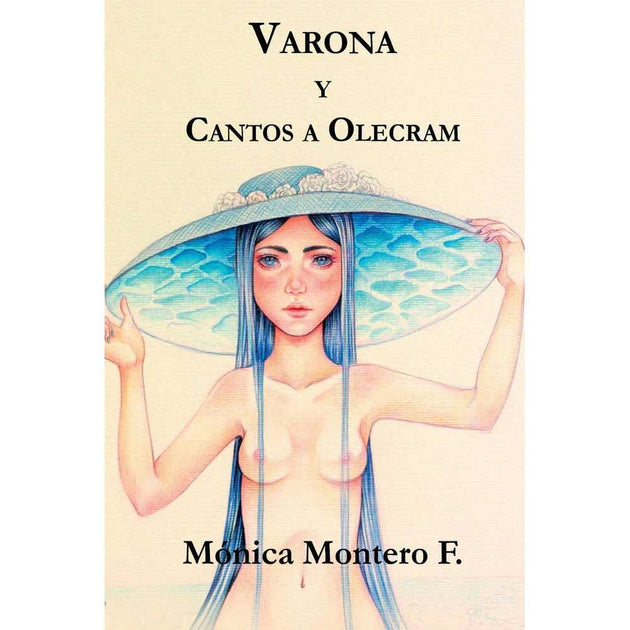Libro Varona Y Cantos A Olecram De Mónica Montero F. - Segismundo
