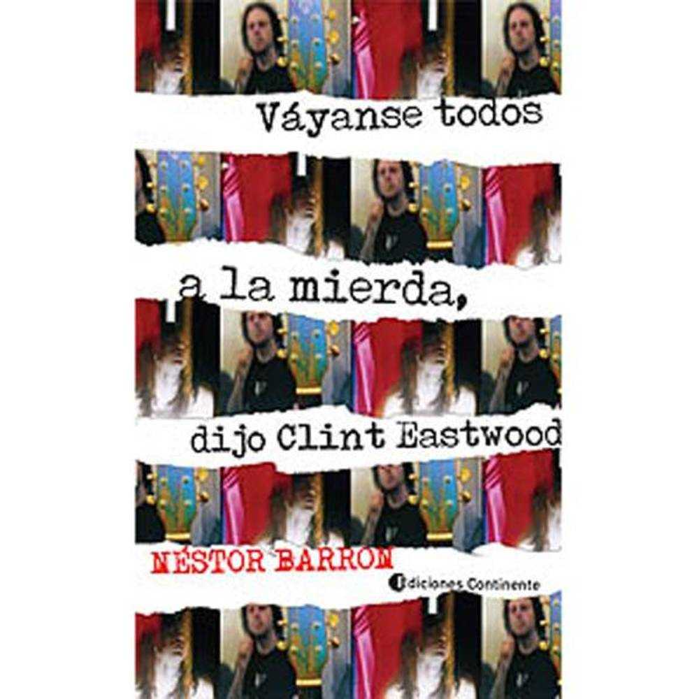 Libro Vayanse Todos A La Mierda , Dijo Clint Eastwood De Néstor Barron - Continente