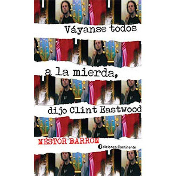 Libro Vayanse Todos A La Mierda , Dijo Clint Eastwood De Néstor Barron - Continente