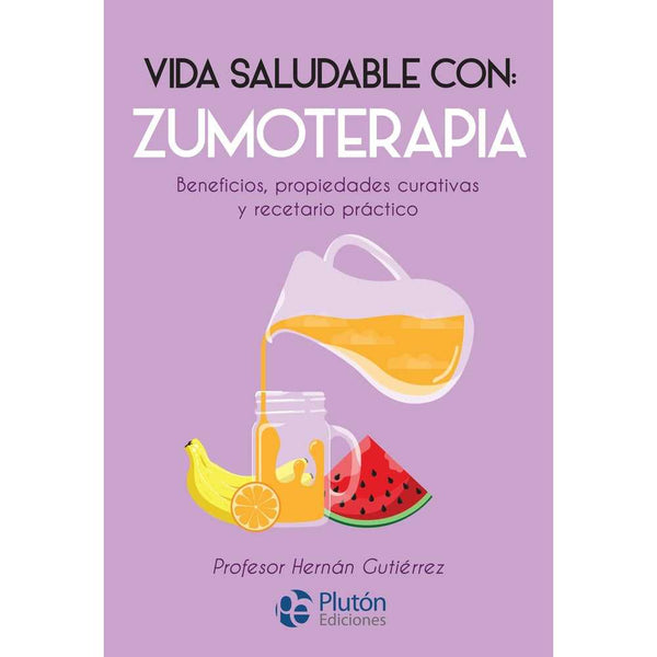 Libro Vida Saludable Con: Zumoterapia de Hernán Gutiérrez - PLUTÓN