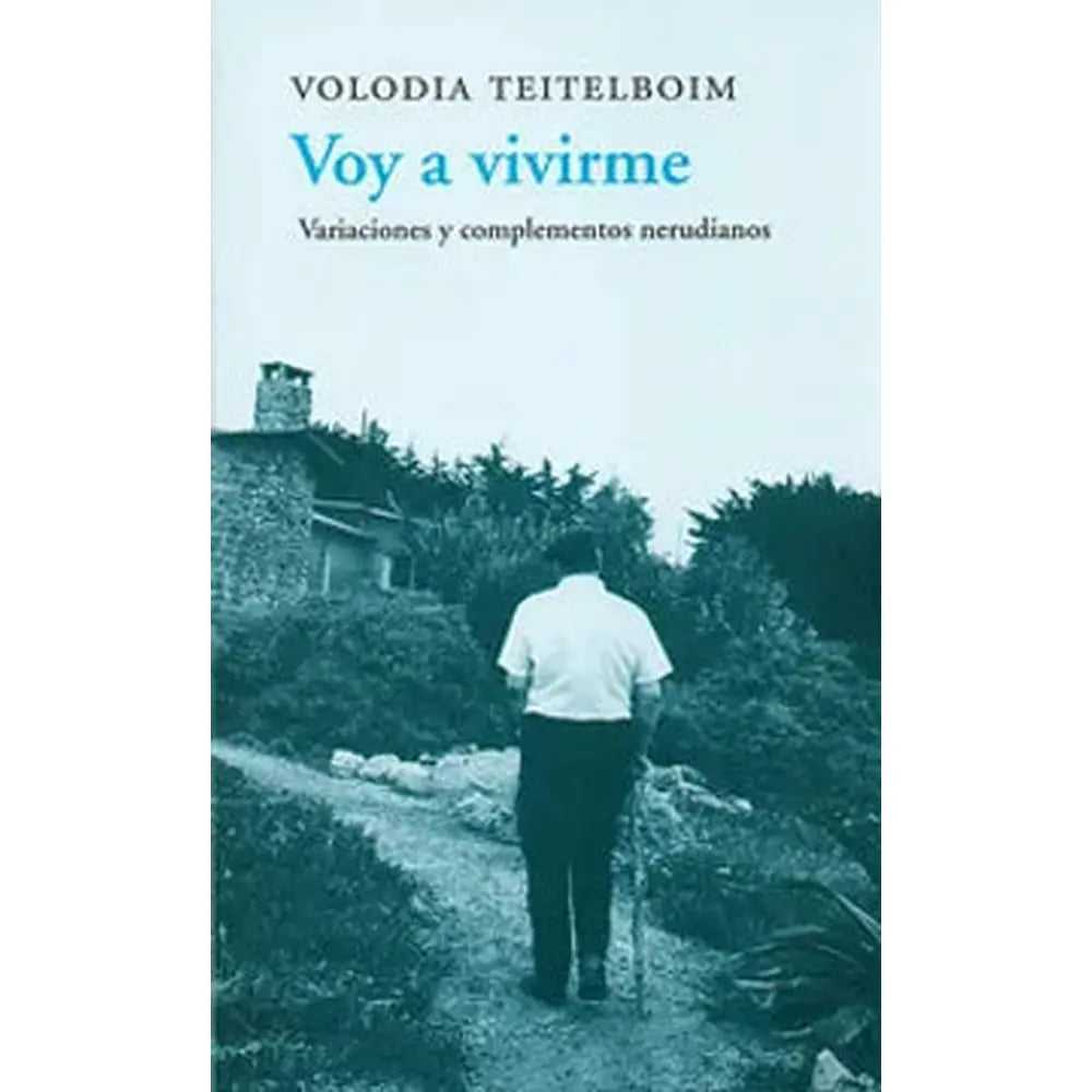Libro Voy A Vivirme de Teitelboim, Volodia - J.C. Saez Editor