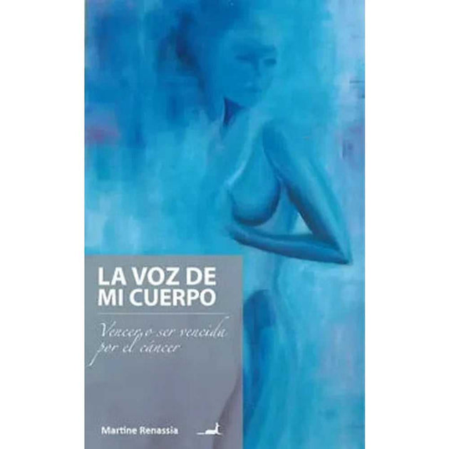 Libro Voz De Mi Cuerpo: Vencer O Ser Vencida Por El Cáncer De Martine Renassia
