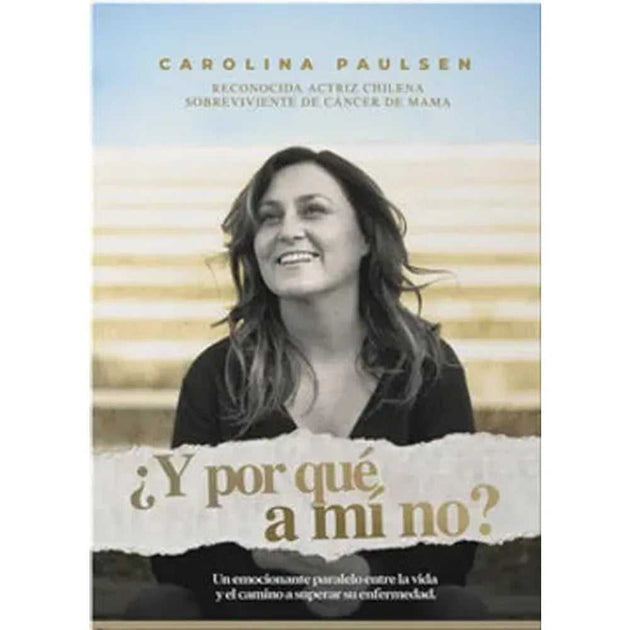 Libro ¿Y Por Qué A Mí No? de Carolina Paulsen