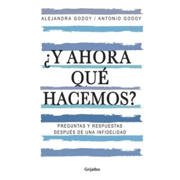 Libro ¿Y ahora qué hacemos? de Alejandra Godoy Haeberle