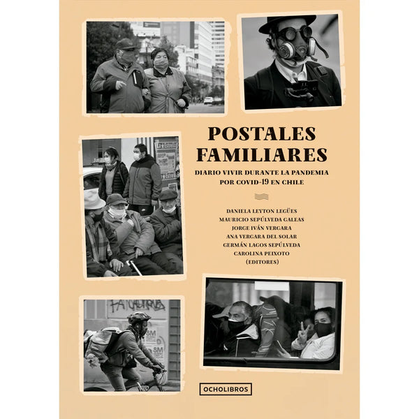 Libro Postales Familiares. Diario Vivir Durante La Pandemia Por Covid - 19 En Chile. De Vergara, Ana; Peixoto, Carolina; Leyton, Daniela; Lagos, German; Vergara, Jorge; Sepulveda, Mauricio  - Ocho Libros Editores Spa.