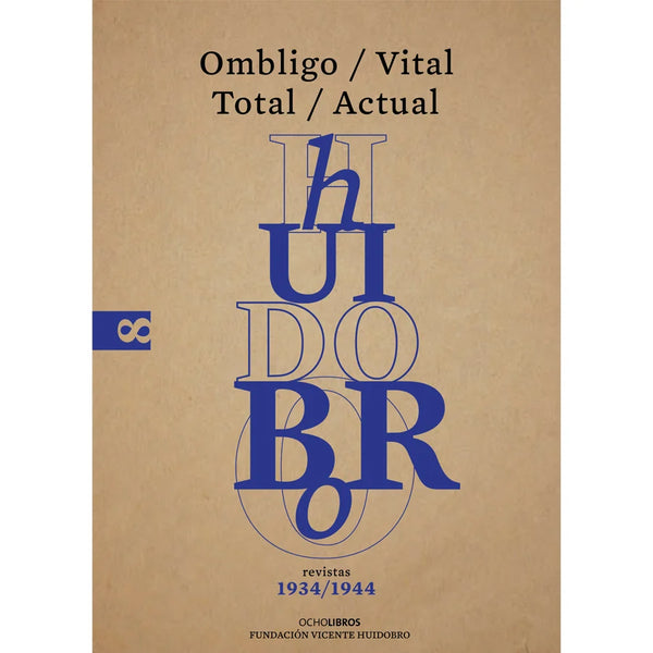 Libro Revistas 1934 / 1944 Ombligo / Vital / Total / Actual De Huidobro, Vicente - Ocho Libros Editores Spa.