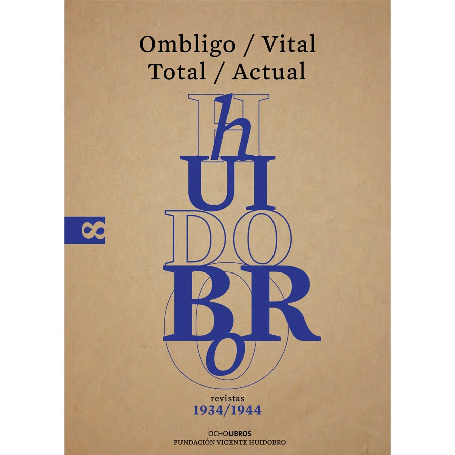 Libro Revistas 1934 / 1944 Ombligo / Vital / Total / Actual De Huidobro, Vicente - Ocho Libros Editores Spa.