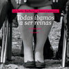 Libro Todas Íbamos A Ser Reinas Michelle Bachelet X Kena Lorenzini De Lorenzini, Kena  - Ocho Libros Editores Spa.