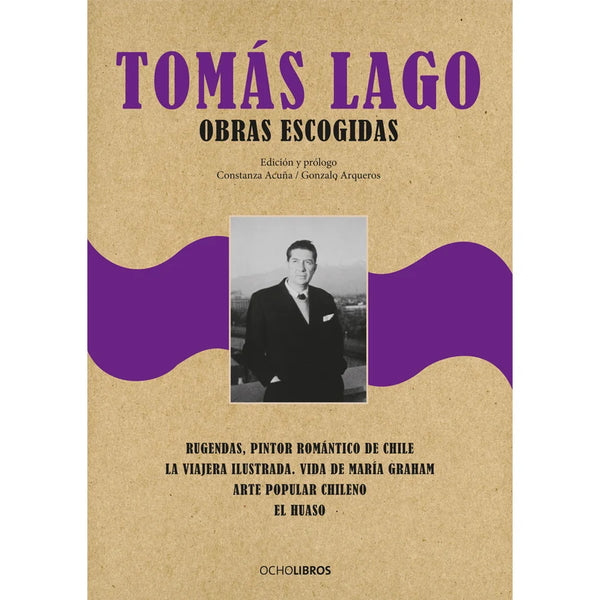 Libro Tomás Lago. Obras Escogidas De Acuña, Constanza; Arqueros, Gonzalo (Eds.) - Ocho Libros Editores Spa.