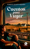 Libro Cuentos para viajar De Roberto Duarte Miranda - Trayecto Editorial
