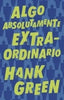 Libro Algo Absolutamente Extraordinario de Hank Green