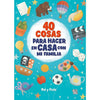 Libro 40 COSAS PARA HACER EN CASA CON MI FAMILIA de Mai y Fede - VRYA
