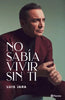 Libro No sabía vivir sin ti de Luis Jara - Planeta