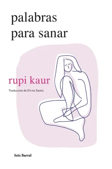 Libro Palabras para sanar de rupi kaur - Seix Barral